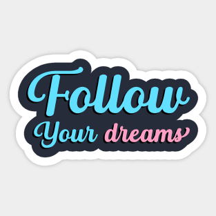 Follow Your Dreams, Choose Happy, Be Happy, Inspirational, Positivity, Motivational Sticker